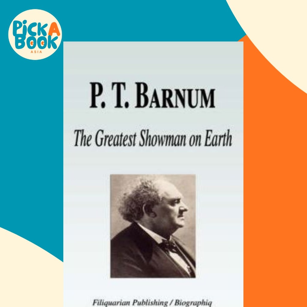 พี. ที. Barnum - The Greatest Showman on Earth (ชีวประวัติ) โดย Biographiq (ฉบับสหรัฐอเมริกาปกอ่อน)