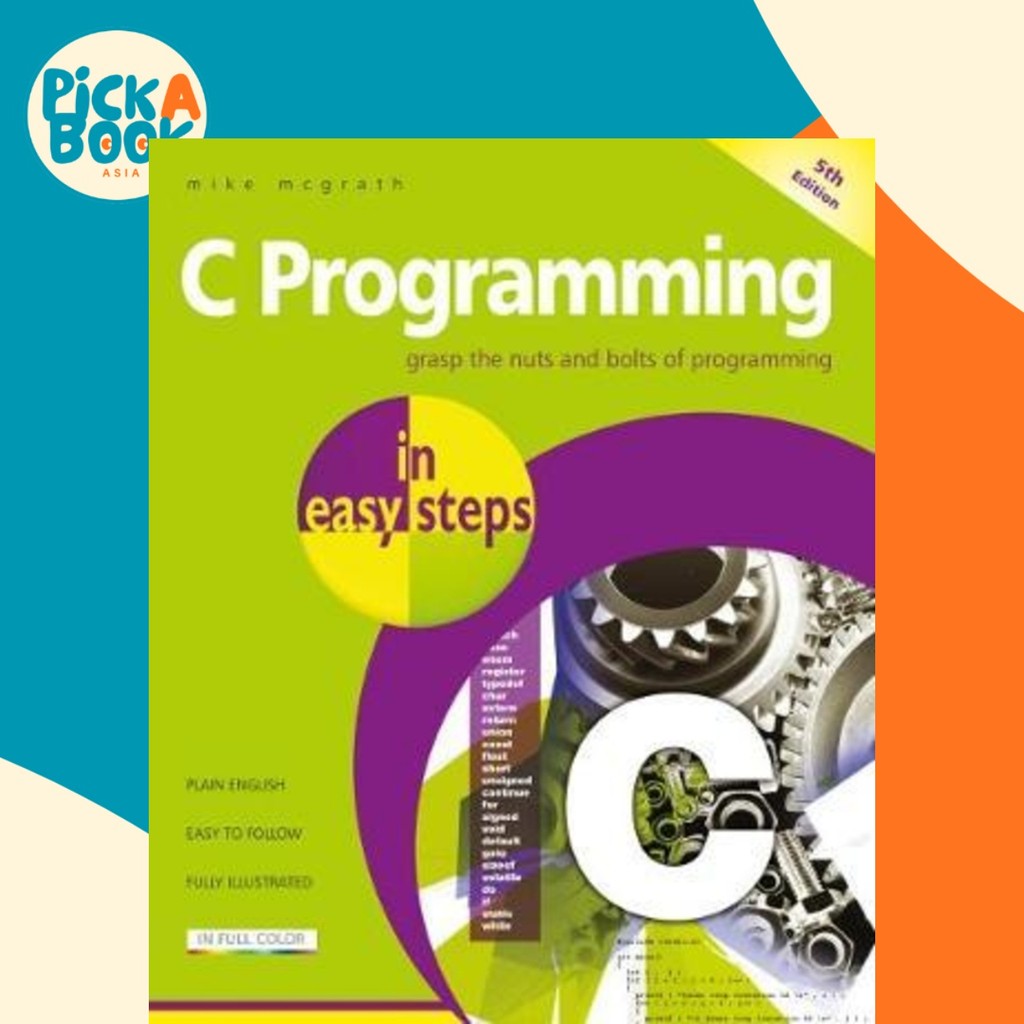 C การเขียนโปรแกรมในขั้นตอนที่ง่าย : อัปเดตสําหรับ GNU Compiler เวอร์ชัน 6.3.0 และ Win โดย Mike McGra