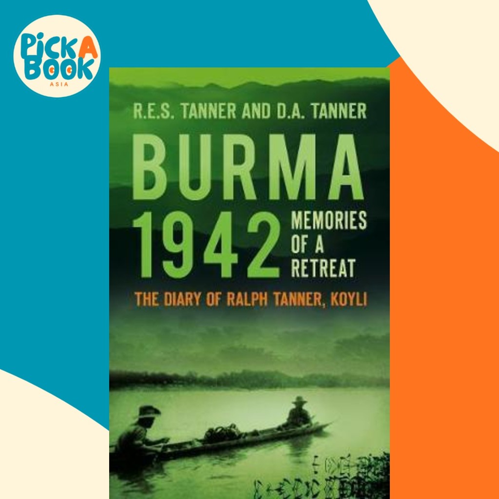 พม่า 1942 : Memoirs of a Retreat: The Diary of Ralph Tanner, KOYLI by RIS Tanner (ฉบับสหราชอาณาจักร 