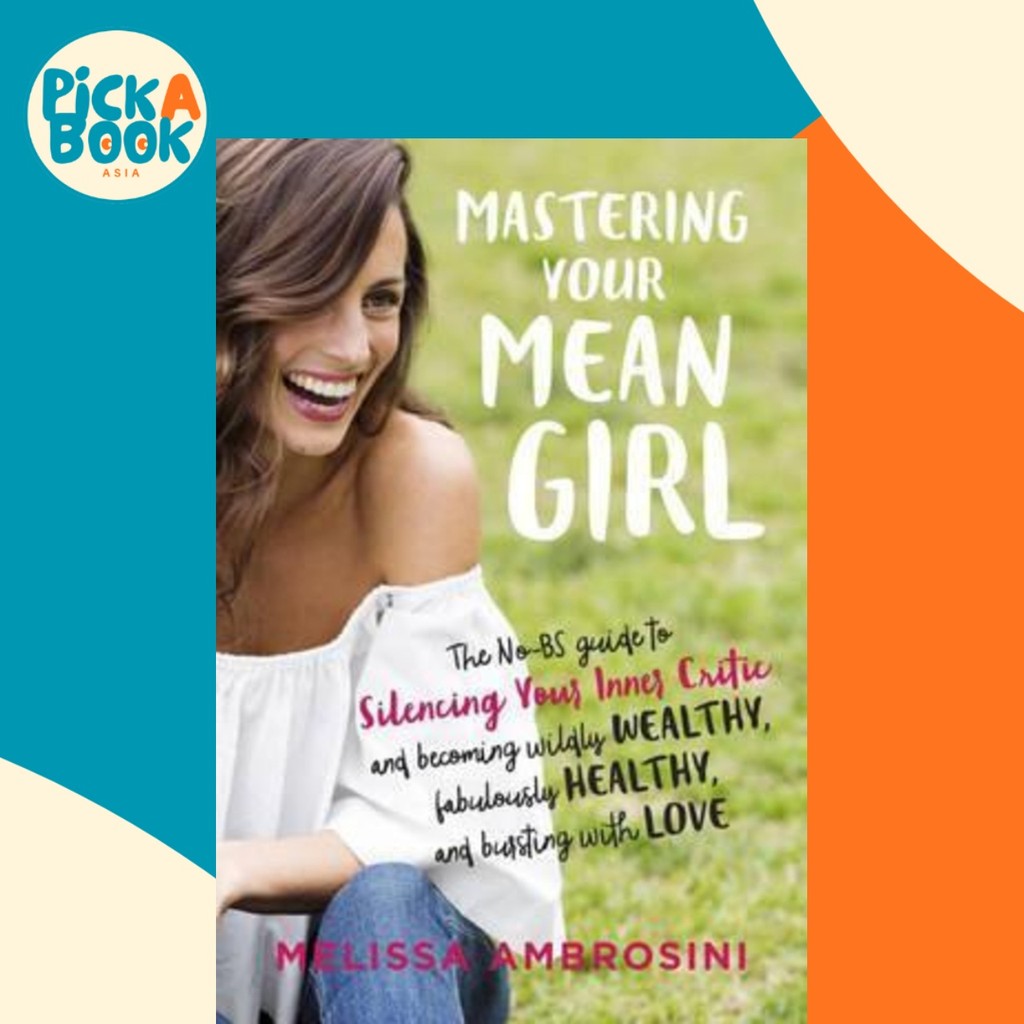 Mastering Your Mean Girl : คู่มือ No-Bs เพื่อ Silencing Your Inner Critic a by Melissa Ambrosini (ฉบ