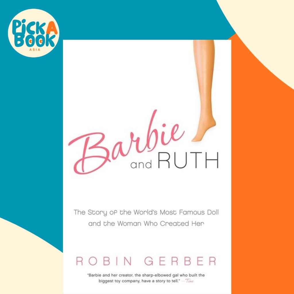 Barbie and Ruth : The Story of the Worlds Most Famous Doll and the Woman Who Cr by Robin Gerber (ฉบั