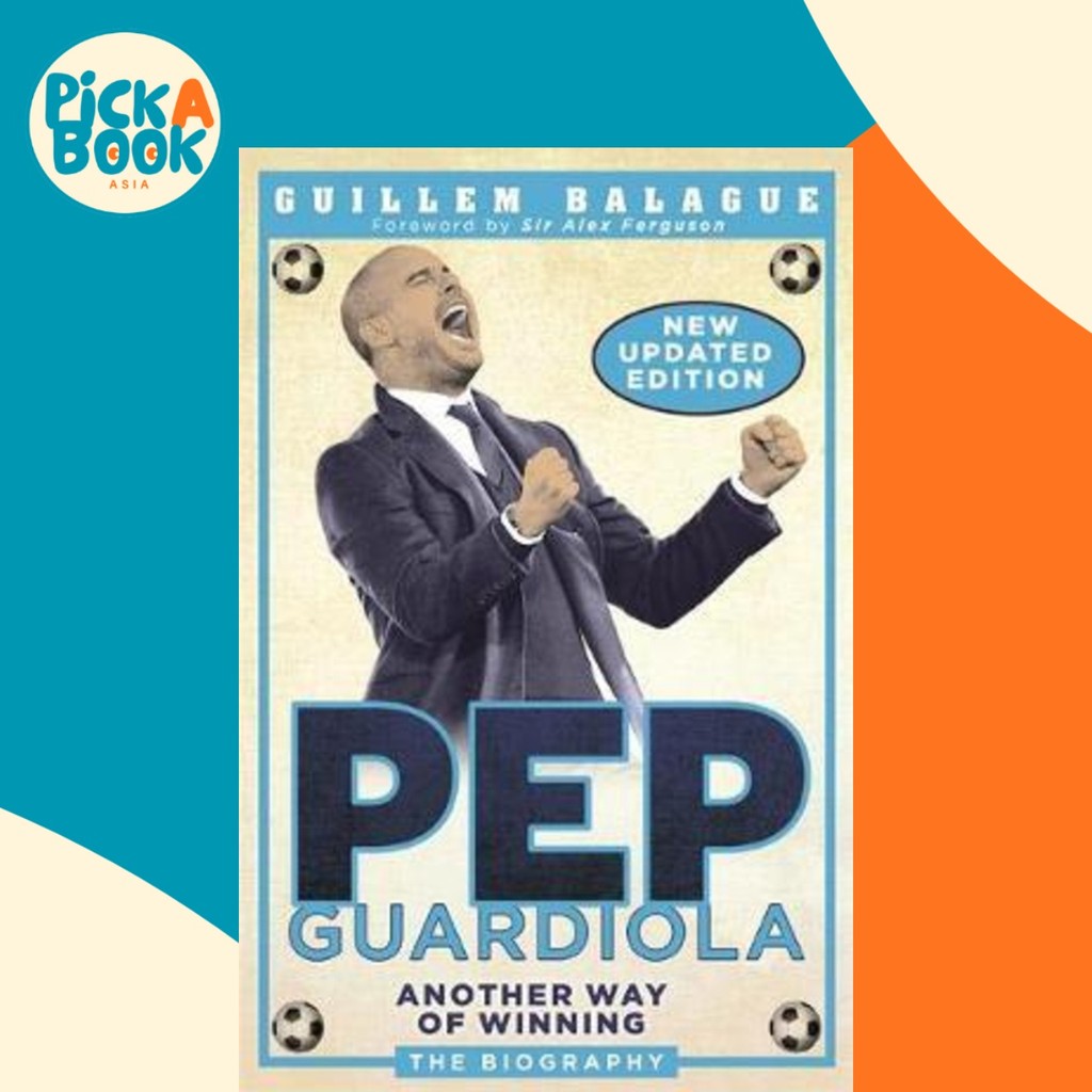 Pep Guardiola : Another Way of Winning: The Biography โดย Guillem Balague (ฉบับสหราชอาณาจักรปกอ่อน)