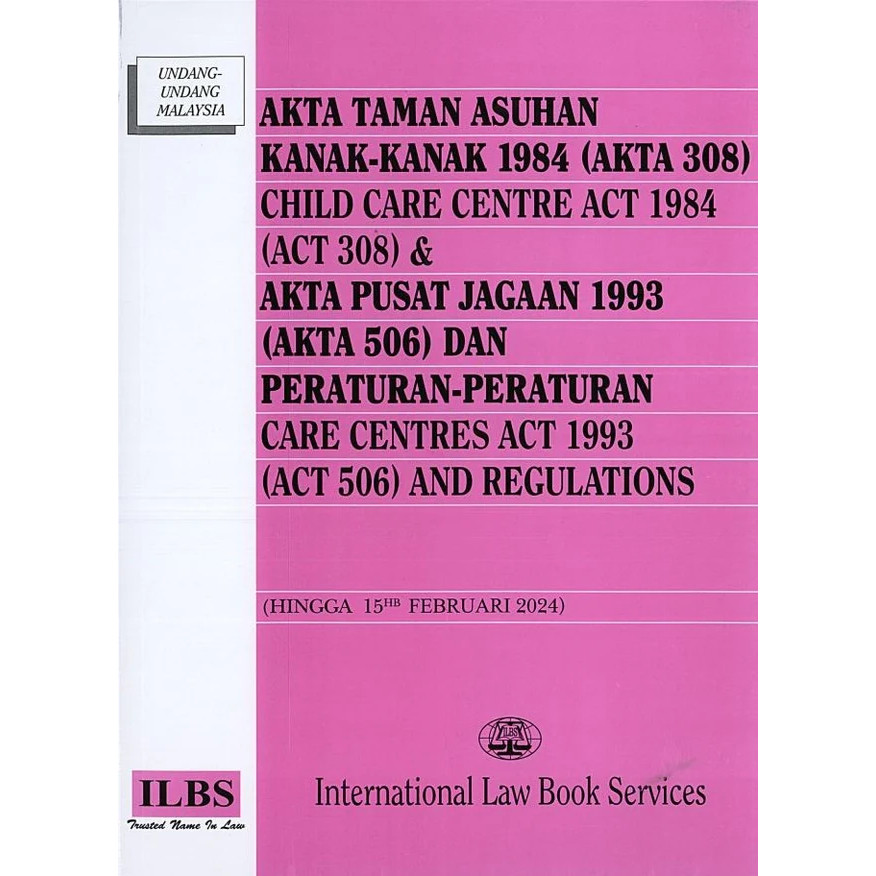 การดูแลเด็ก พ.ศ. 1984 (Act 308) & Care Centres Act 1993 (Act 306) และระเบียบ [Hingga 15hb Februari 2