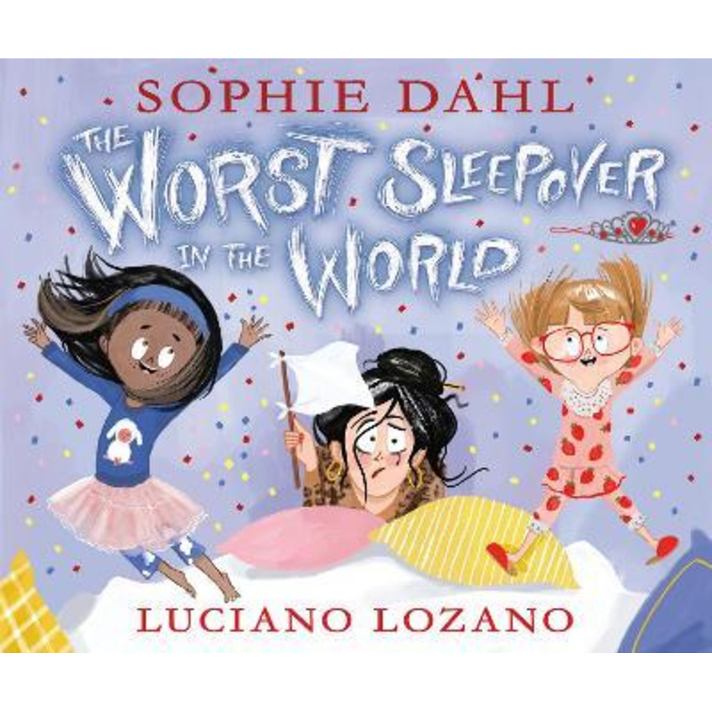 The Worst Sleepover in the World โดย Sophie Dahl Luciano Lozano (ฉบับสหราชอาณาจักร ปกแข็ง)