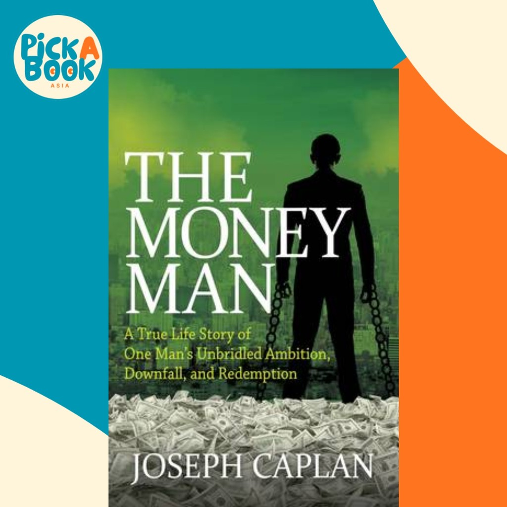 Money Man : A True Life Story of One Mans Unbridled Ambition, Downfall, and Re by Joseph Caplan (ฉบั