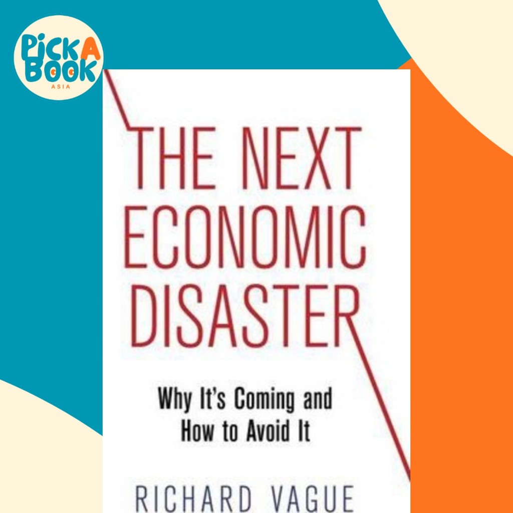 The Next Economic Disastery : ทําไมมันกําลังมาและวิธีหลีกเลี่ยงโดย Richard Vague (ฉบับสหรัฐอเมริกา ป