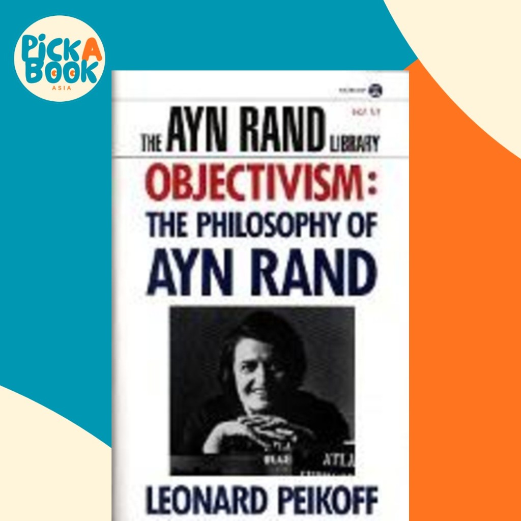 Objectivism : ปรัชญาแห่ง Ayn Rand โดย Leonard Peikoff (ฉบับสหรัฐอเมริกา ปกอ่อน)