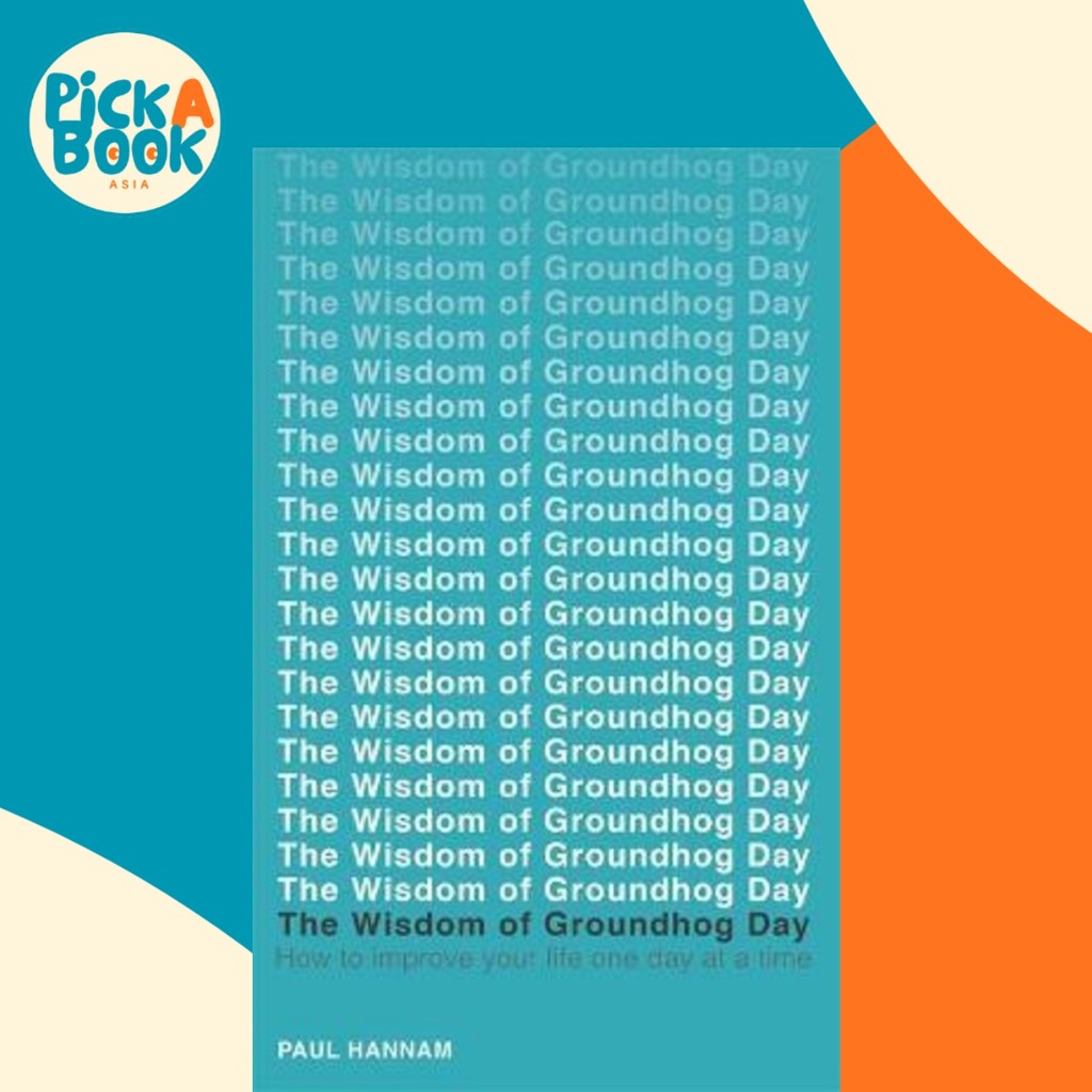 The Wisdom of Groundhog Day : วิธีปรับปรุงชีวิตในหนึ่งวันในเวลาโดย Paul Hannam (ฉบับสหราชอาณาจักร ปก