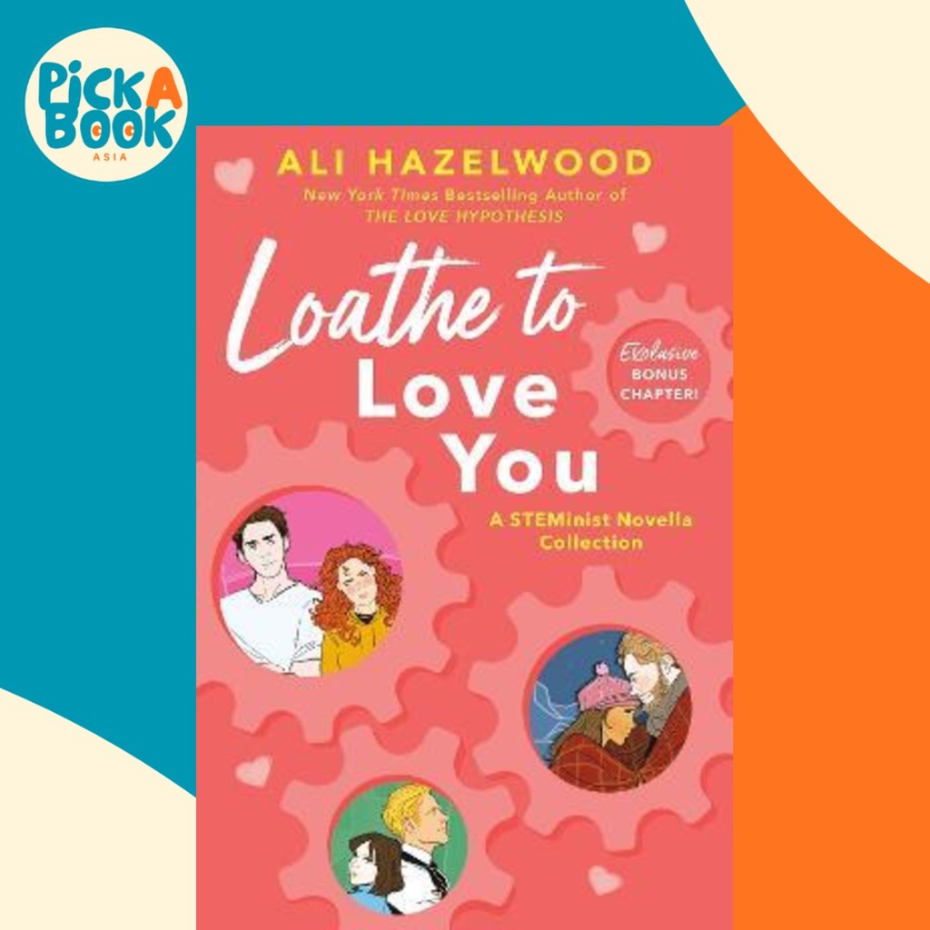 Loathe To Love You : จากผู้ประกอบที่ขายดีที่สุดของ The Love Hypothesis โดย Ali Hazelwood (ฉบับสหราชอ