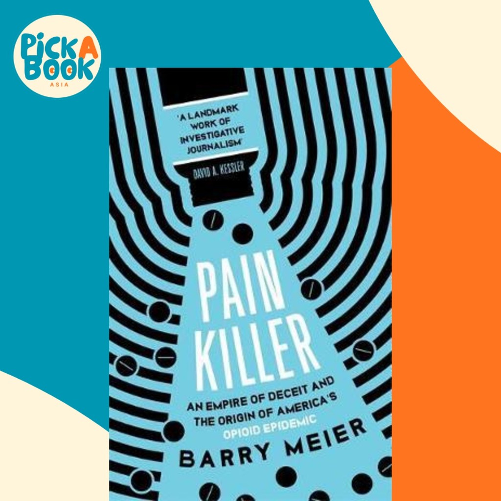 Pain Killer : Empire of Deceit and the Origins of Americas Opioid Epidemic โดย Barry Meier (ฉบับสหรา