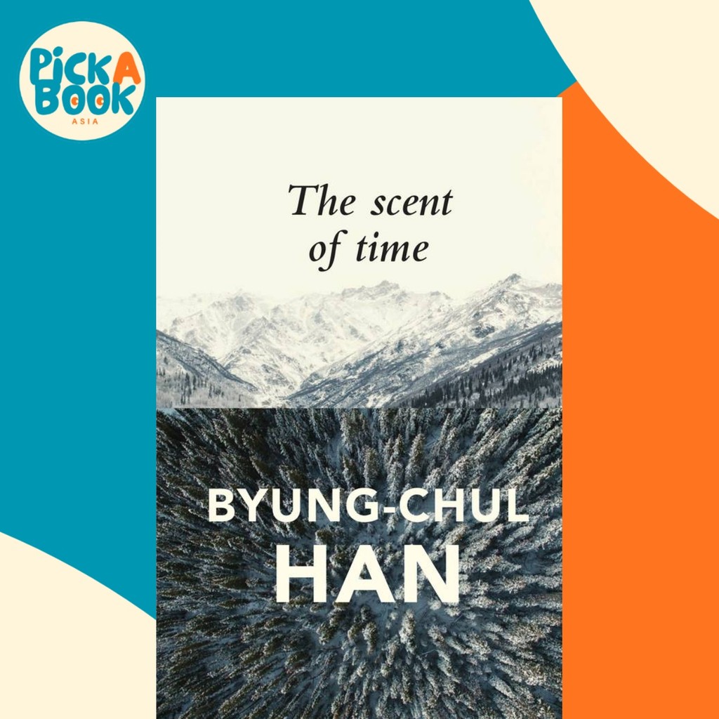 The Scent of Time : A Philosphical Essay on the Art of Lingering โดย Byung-Chul Han (ฉบับสหราชอาณาจั