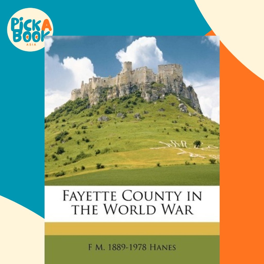 Fayette County in the World War โดย FM 1889-1978 Hanes (ฉบับสหรัฐอเมริกาปกอ่อน)