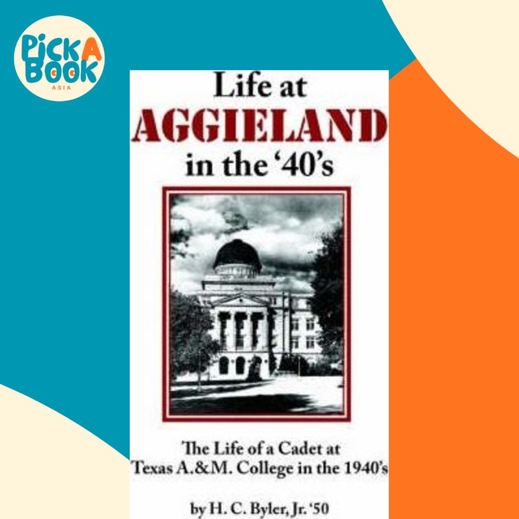 ชีวิตที่ AGGIEEN ในยุค 40 : ชีวิตของนายร้อยที่ Texas A& ม. Col โดย Harold, C. Byler Jr. (ฉบับสหรัฐอเ