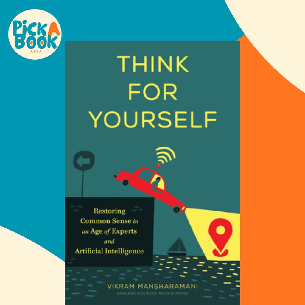 Think for Yourself : Restoring Common Sense in an Age of Experts and Arti by Vikram Mansharamani (ฉบ