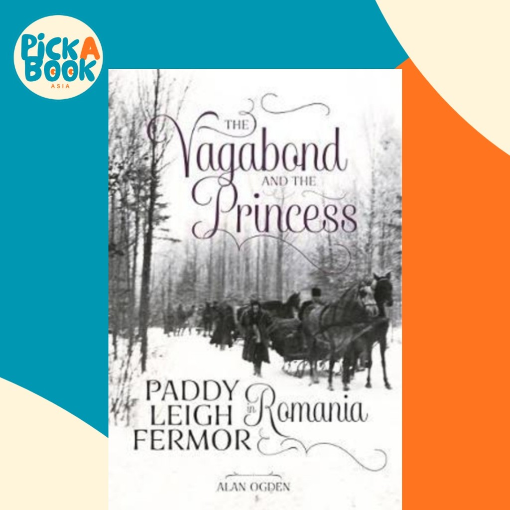 The Vagabond and the Princess : Paddy Leigh Fermor in Romania โดย Alan Ogden (ฉบับสหราชอาณาจักร ปกอ่