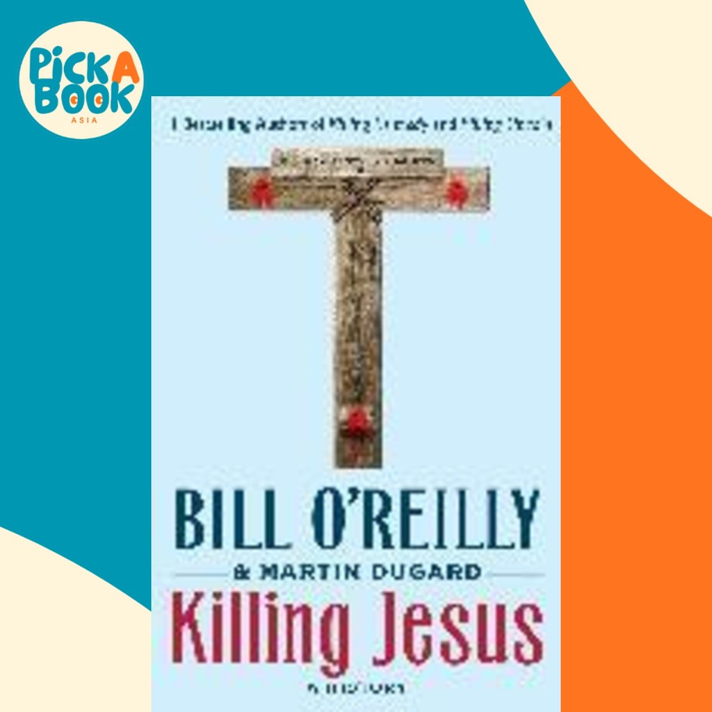 Killing Jesus : A History by Bill O& x27;Reilly (ปกอ่อน)