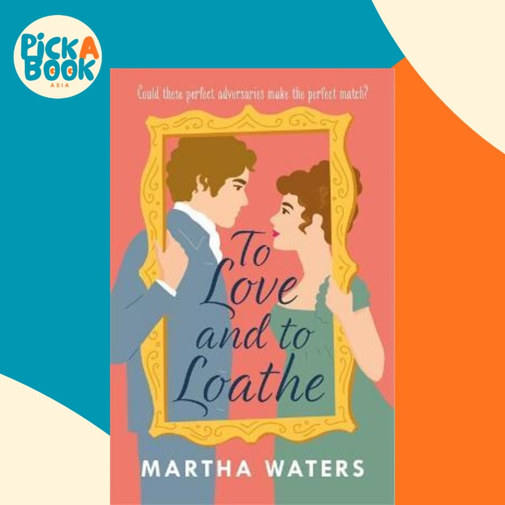 To Love and to Loathe : ฟู่มีเสน่ห์ และ swoonworthy Regency-era r by Martha Waters (ฉบับสหราชอาณาจัก