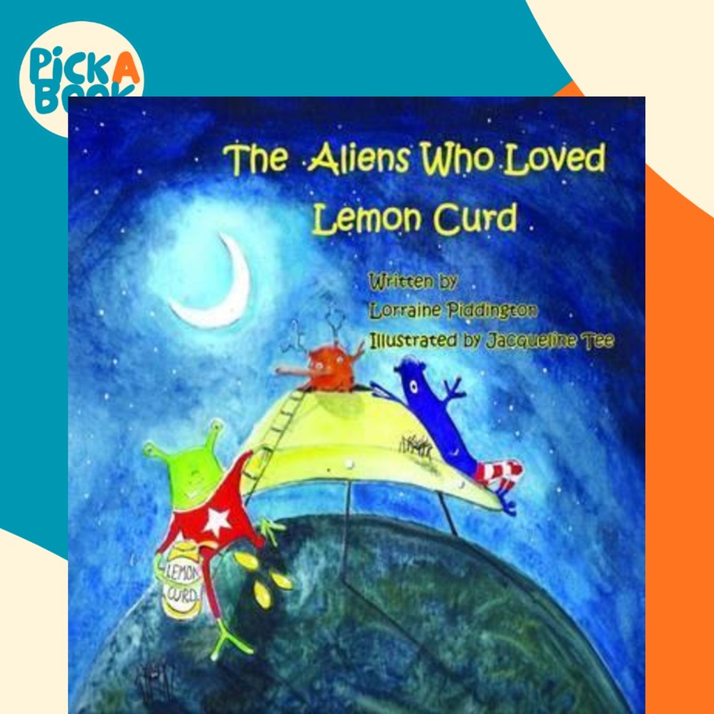 The Aliens Who Loved Lemon Curd โดย Lorraine Piddington (ฉบับสหราชอาณาจักรปกอ่อน)