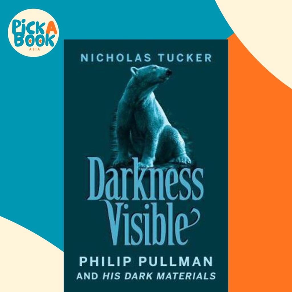 Darkness Visible : Philip Pullman and His Dark Materials โดย Nicholas Tucker (ฉบับสหราชอาณาจักร ปกอ่