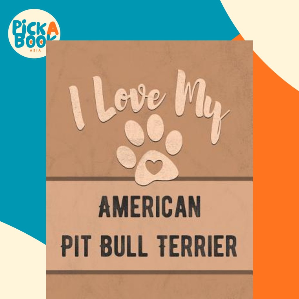I Love My Pit Bull Terrier : Keep Track of Your Dogs Life, Vet, Health, Medical, Vac by Mike Dogs (ป