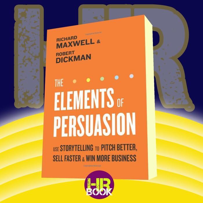 The Elements of Persuasion: The Five Key Elements of Stories thint Se