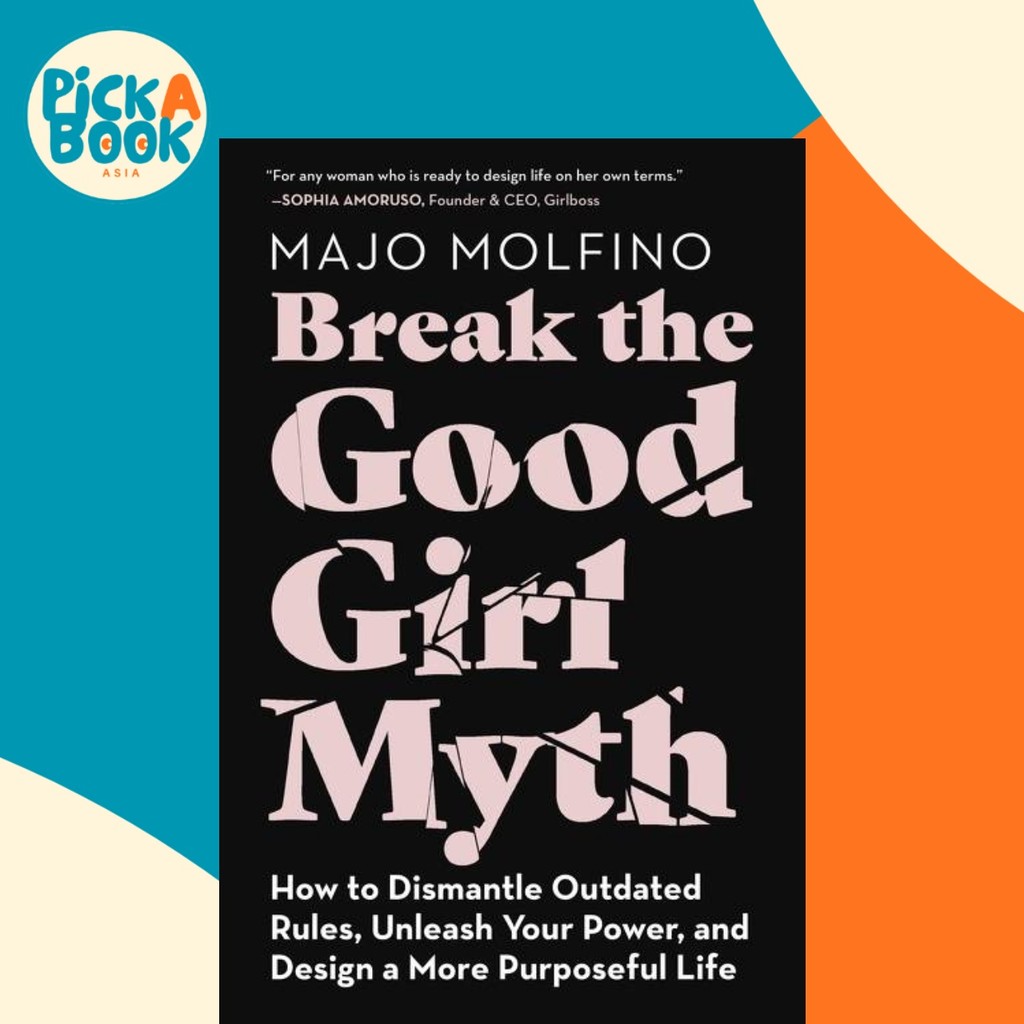 Break the Good Girl Myth : How to Dismantle Outdated Rules, Unleash Your Power, โดย Majo Molfino (ฉบ