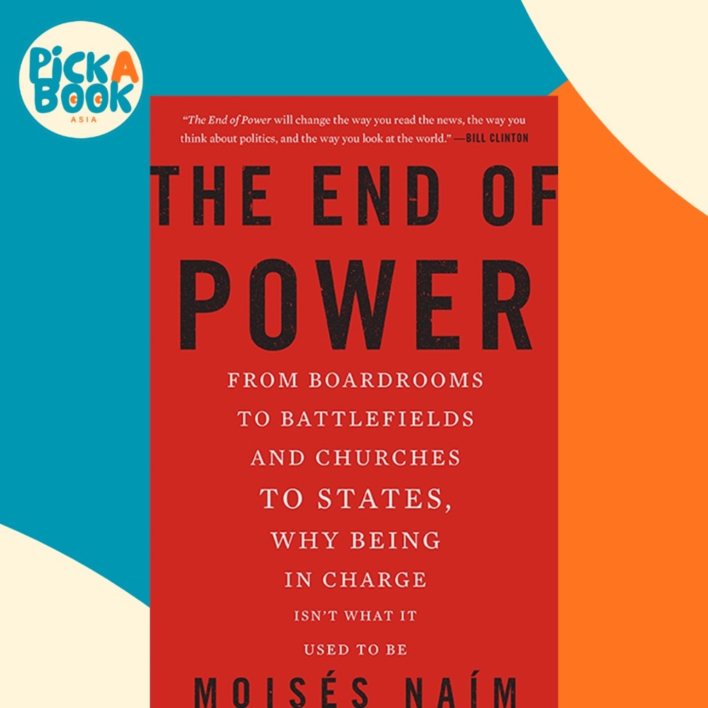 The End of Power : จาก Boardrooms to Battlefields and Churches to States Why Be by Moises Naim (US e