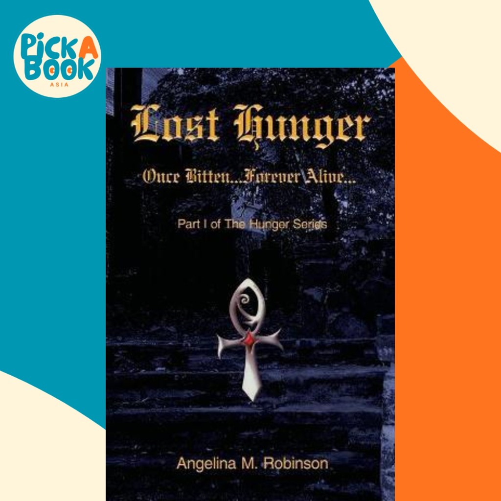 Lost Hunger : Once Bitten...Forever Alive: Part I of The Hunger Series โดย Angelina M. Robinson (ฉบั