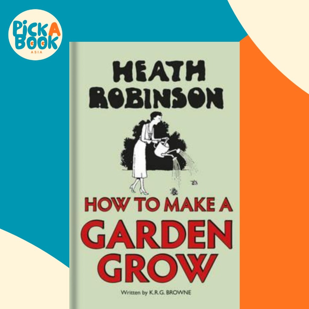 Heath Robinson: วิธีทําให้สวนเติบโตโดย W Heath Robinson (UK edition ปกแข็ง)