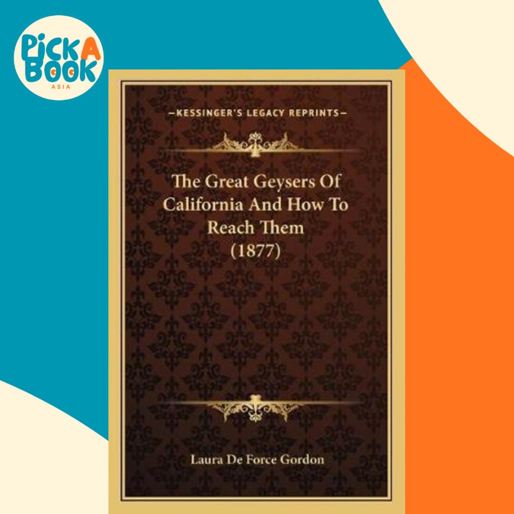 The Great Geysers Of California And How To Reach Them (187) โดย Laura De Force Gordon (ฉบับสหรัฐอเมร