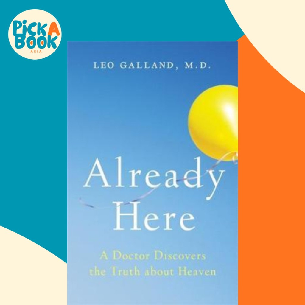 Already Here : A Doctor Discovers the Truth about Heaven by M.D. Dr Leo Galland (UK edition, paperba