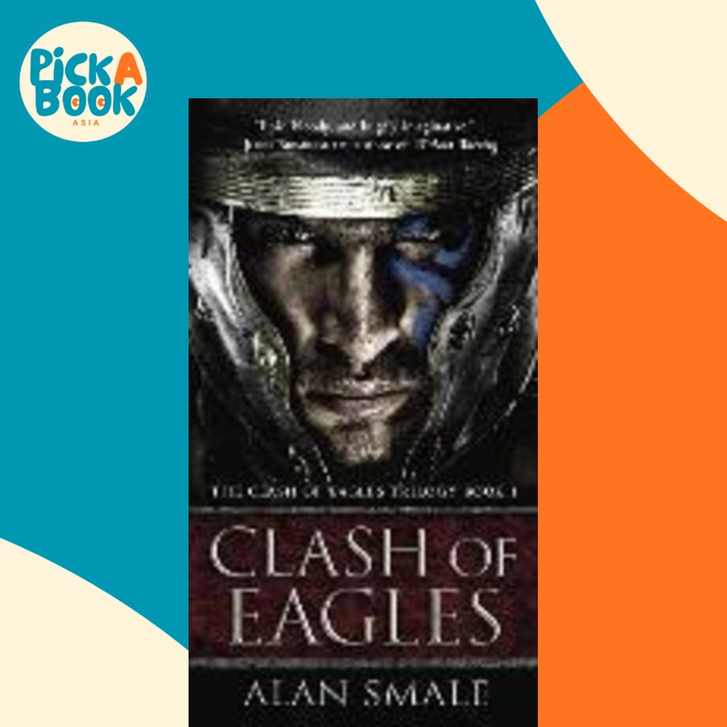 Clash of Eagles : The Clash of Eagles Trilogy Book I by Alan Smale (ปกอ่อน)