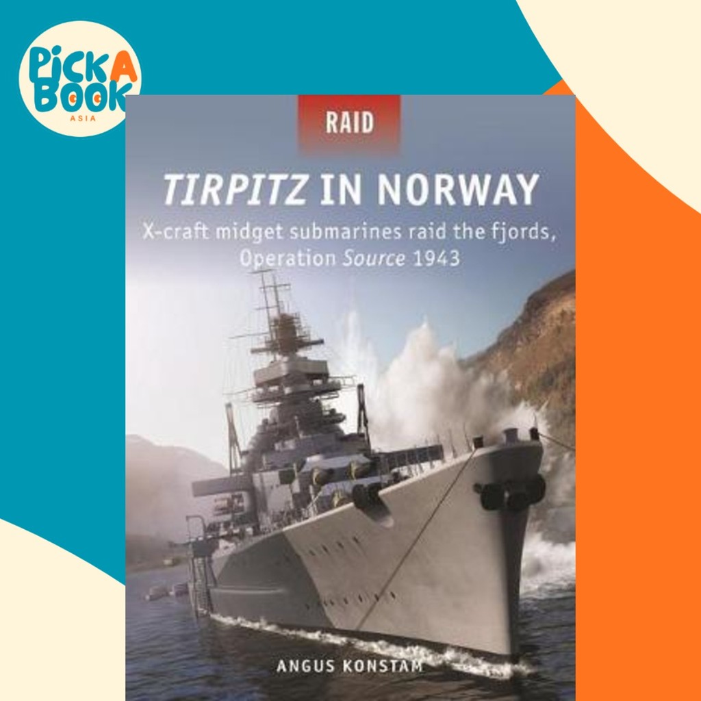 Tirpitz in นอร์เวย์ : X-craft midget submarines raid the fjords, Operation Source โดย Angus Konstam 