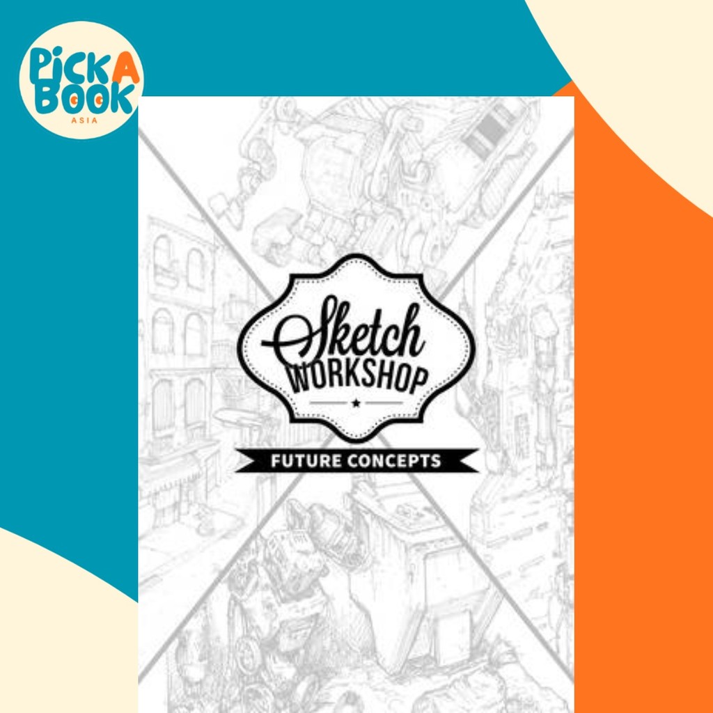 Sketch Workshop: Future Concepts by 3dtotal Publishing (ฉบับสหราชอาณาจักรปกอ่อน)