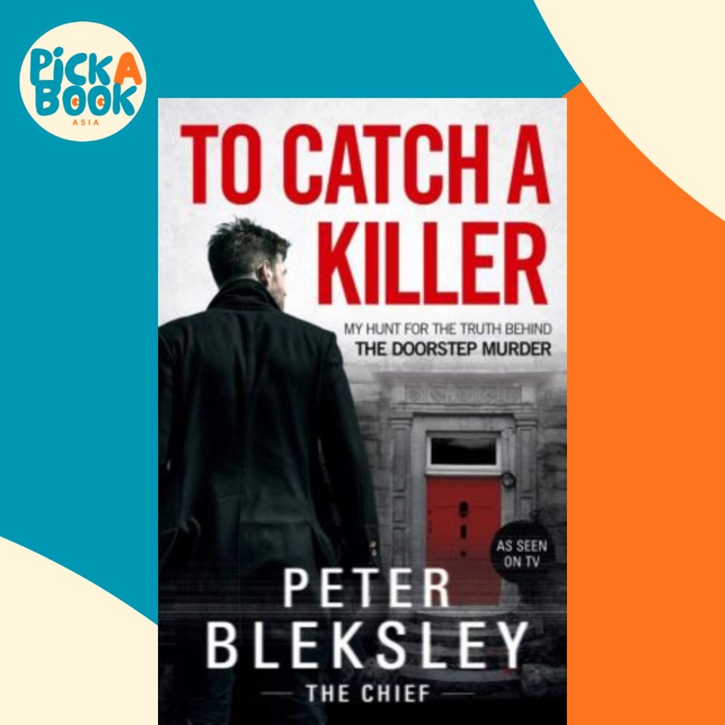 To Catch A Killer - My Hunt for the Truth Behind the Doorstep Murder โดย Peter Bleksley (ฉบับสหราชอา