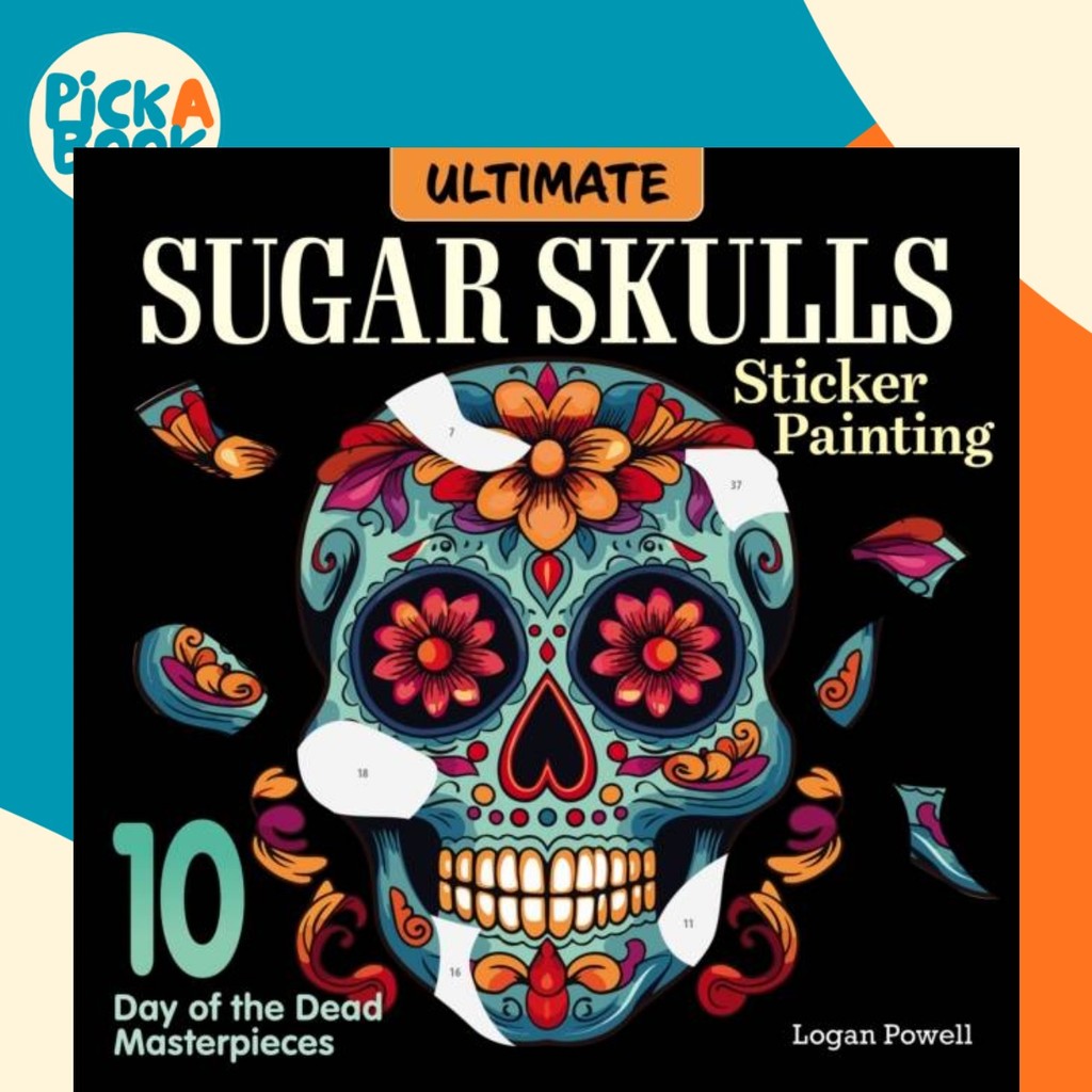 - Ultimate Sugar Skulls Sticker Painting - 10 Day of the D โดย Logan Powell (ฉบับสหราชอาณาจักร ปกอ่อ
