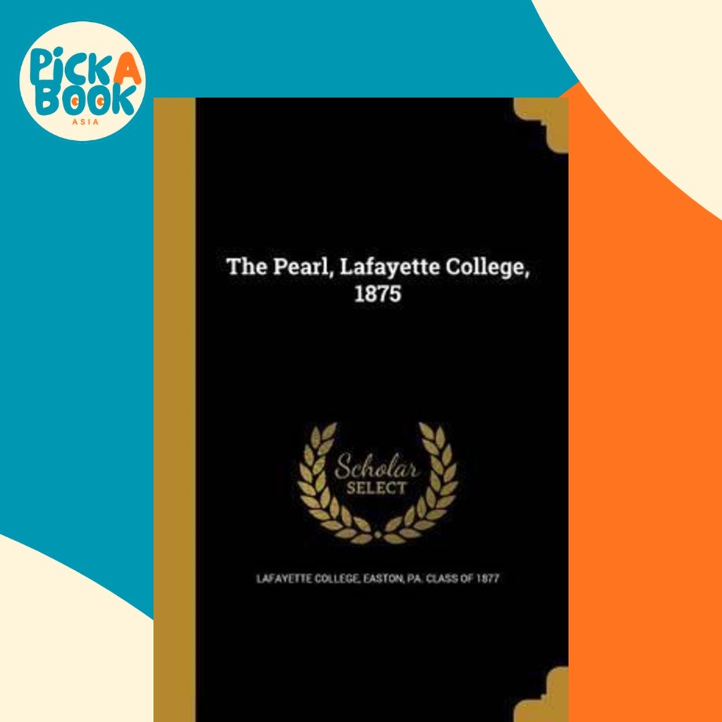The Pearl, Lafayette College, 1875 โดย Easton Pa Class of Lafayette College (ฉบับสหรัฐอเมริกาปกอ่อน)
