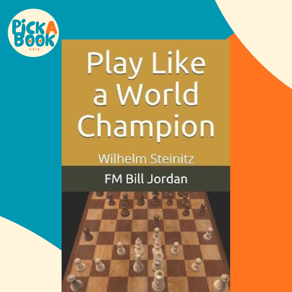 Play Like a World Champion : Wilhelm Steinitz by Fm Bill Jordan (ปกอ่อน)
