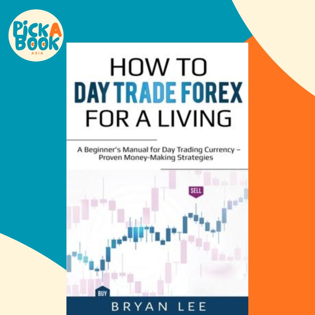 How to Day Trade Forex for a Living : คู่มือมือใหม่สําหรับวันเทรดดิ้ง สกุลเงิน - Proven Mon by Bryan