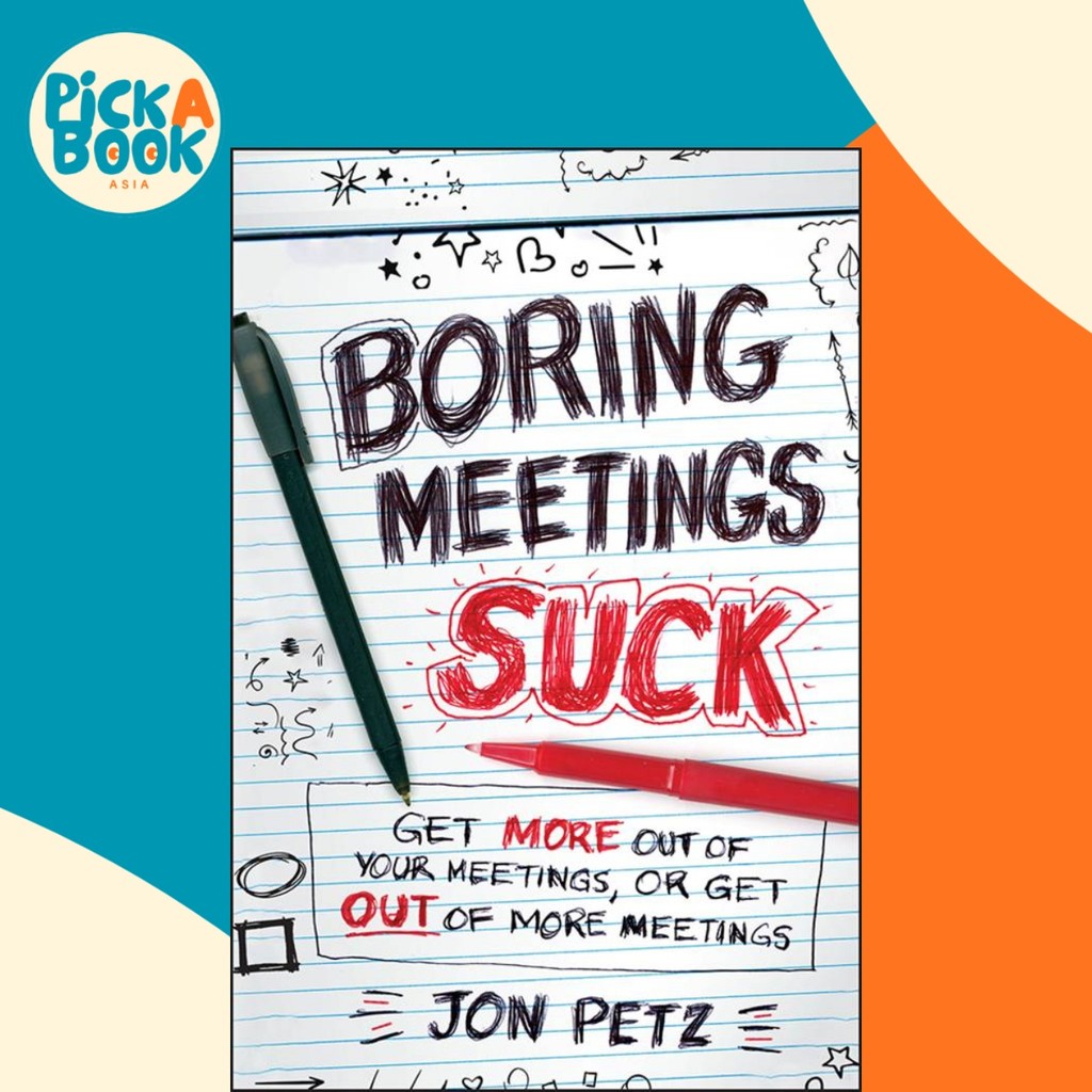 การประชุมที่น่าเบื่อ Suck : Get More Out of Your Meetings หรือ Get Out of More Meetings โดย Jon Petz