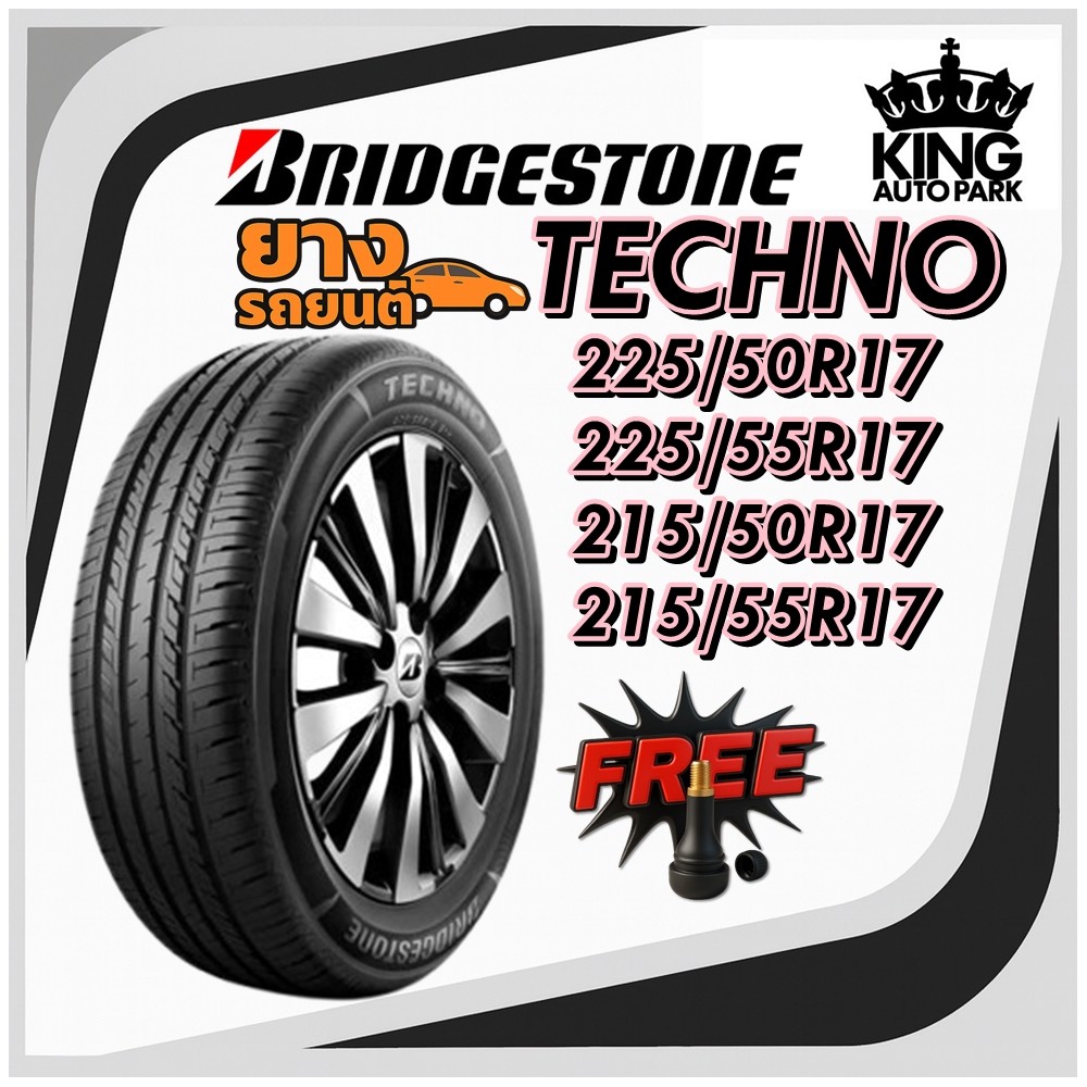 ยางรถยนต์ ขนาด 225/50R17 ,225/55R17 ,215/50R17 ,215/55R17 รุ่น TECHNO ยี่ห้อ Bridgestone (แถมจุ๊บลม)