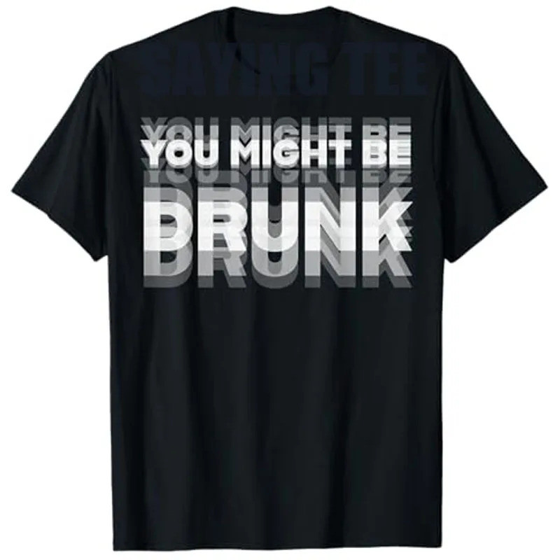 เสื้อยืดพิมพ์ลายสนุก "You Might Be Drunk" สไตล์ลำลอง ผ้าฝ้ายแท้ คอกลม แขนสั้น ยูนิเซ็กซ์ ไซส์ S-5XL