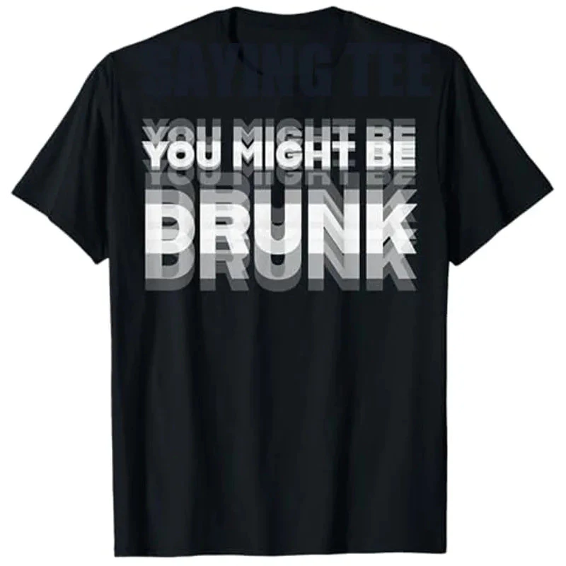เสื้อยืดพิมพ์ลายสนุก "You Might Be Drunk" สไตล์ลำลอง ผ้าฝ้ายแท้ คอกลม แขนสั้น ยูนิเซ็กซ์ ไซส์ S-5XL