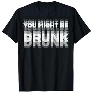 เสื้อยืดพิมพ์ลายสนุก "You Might Be Drunk" สไตล์ลำลอง ผ้าฝ้ายแท้ คอกลม แขนสั้น ยูนิเซ็กซ์ ไซส์ S-5XL