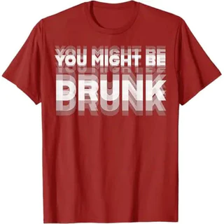 เสื้อยืดพิมพ์ลายสนุก "You Might Be Drunk" สไตล์ลำลอง ผ้าฝ้ายแท้ คอกลม แขนสั้น ยูนิเซ็กซ์ ไซส์ S-5XL