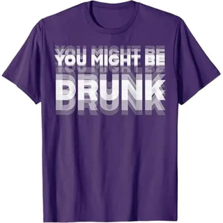 เสื้อยืดพิมพ์ลายสนุก "You Might Be Drunk" สไตล์ลำลอง ผ้าฝ้ายแท้ คอกลม แขนสั้น ยูนิเซ็กซ์ ไซส์ S-5XL
