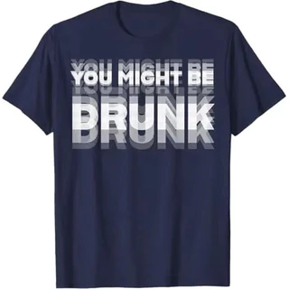 เสื้อยืดพิมพ์ลายสนุก "You Might Be Drunk" สไตล์ลำลอง ผ้าฝ้ายแท้ คอกลม แขนสั้น ยูนิเซ็กซ์ ไซส์ S-5XL