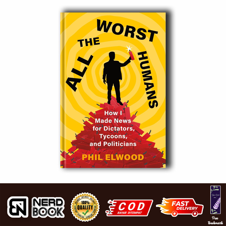 ทุกมนุษย์ Worst: วิธีฉันทําข่าวสําหรับ Dictators, Tycoons, และการเมืองโดย Phil Elwood (ภาษาอังกฤษ)
