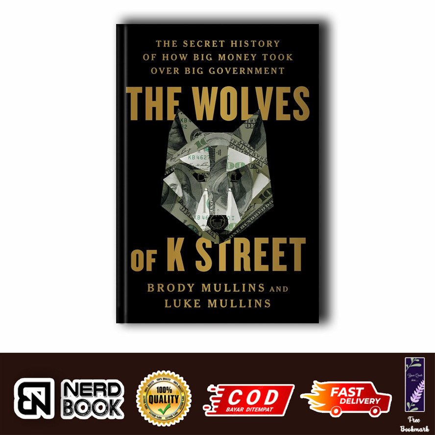 The Wolves of K Street: ประวัติศาสตร์ความลับของ How Big Money Took Over Big G รัฐบาลโดย Brody Mullin