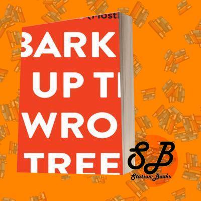 Barking up the wrong tree: The amazing science behind why everything you know about success is (most
